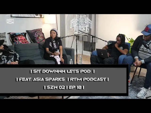 SIT DOWN AND LET’S POD I FEAT ASIA SPARKS I RTM PODCAST I SZN O2 | EP 18