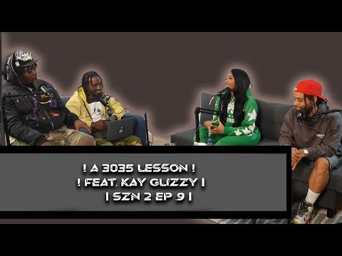 A 3035 LESSON I FEAT. KAY GLIZZY I SZN 2 EP 9
