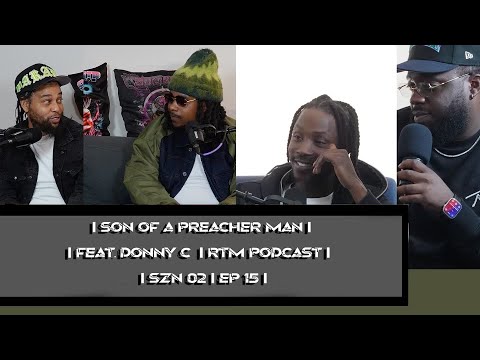 SON OF A PREACHER MAN FT. DONNY C | RTM PODCAST | SZN 02 EP. 15