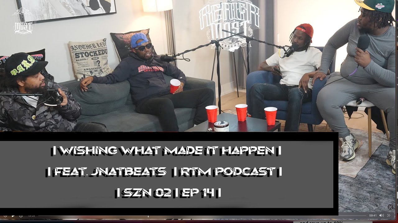 WISHING WHAT MADE IT HAPPEN | FT. JNAT BEATS | RTM PODCAST | SZN 2 EP.14