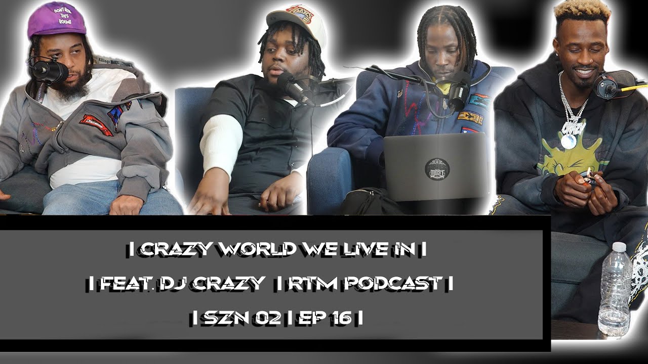 CRAZY WORLD WE LIVE IN I FEAT DJ CRAZY I RTM PODCAST I SZN O2 | EP. 16