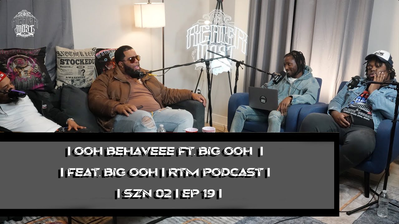 Ooh Behaveee ft. Big Ooh | RTM PODCAST | SZN 2 EP 19