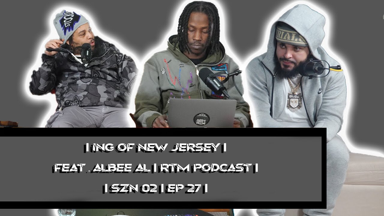 KING OF NEW JERSEY FT. ALBEE AL | RTM PODCAST | SZN 2 EP. 27