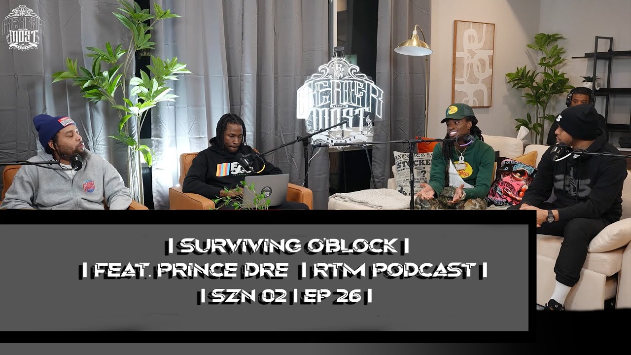 Surviving O’Block | ft. Prince Dre | RTM Podcast | SNZ 2 ep 26