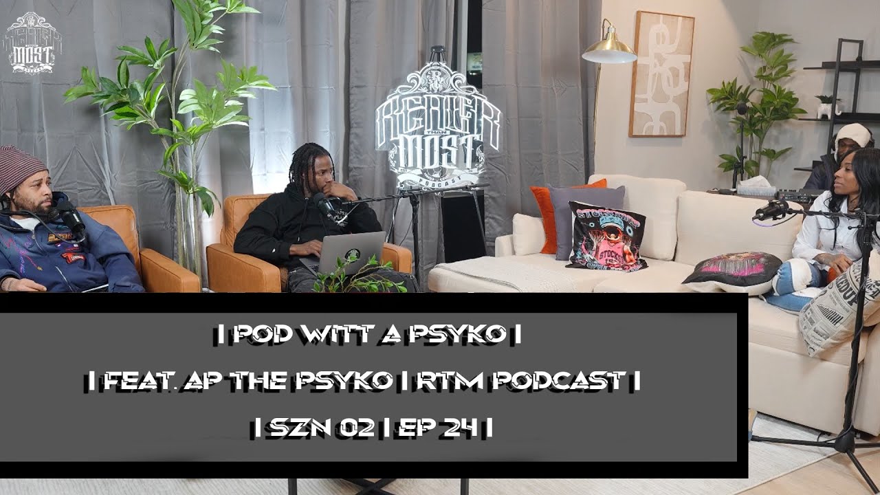 Pod wit a Psyko Ft Ap the Psyko | RTM podcast | Szn 2 ep 24