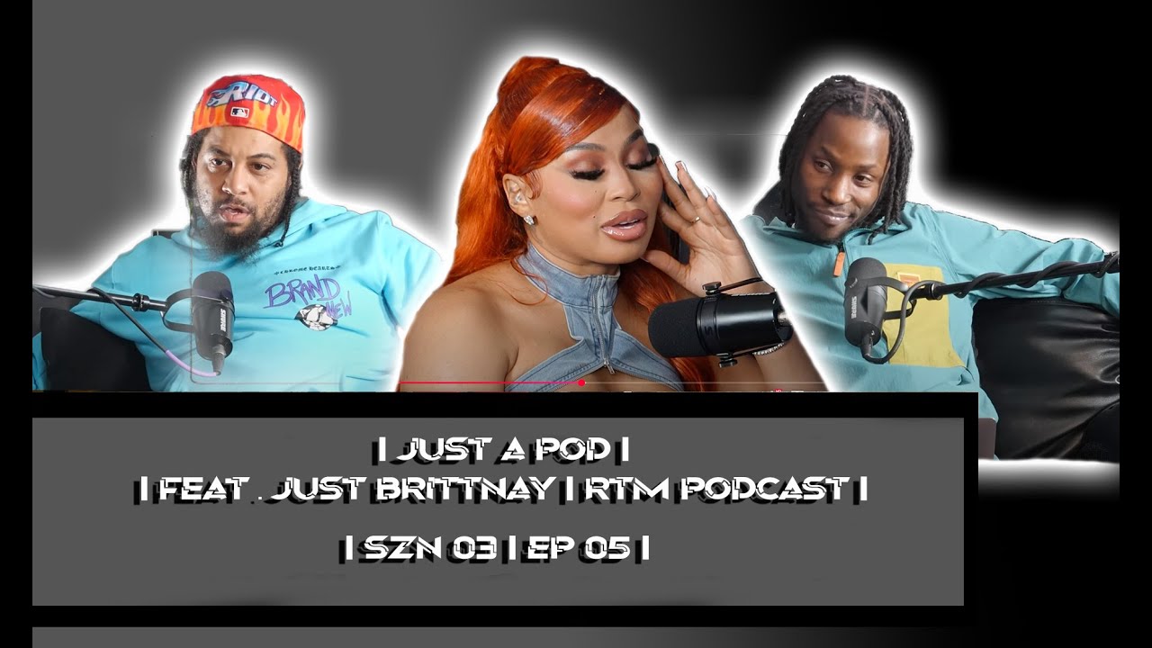 Just a Pod Feat. Just Brittany | RTM PODCAST | SZN 3 EP 5