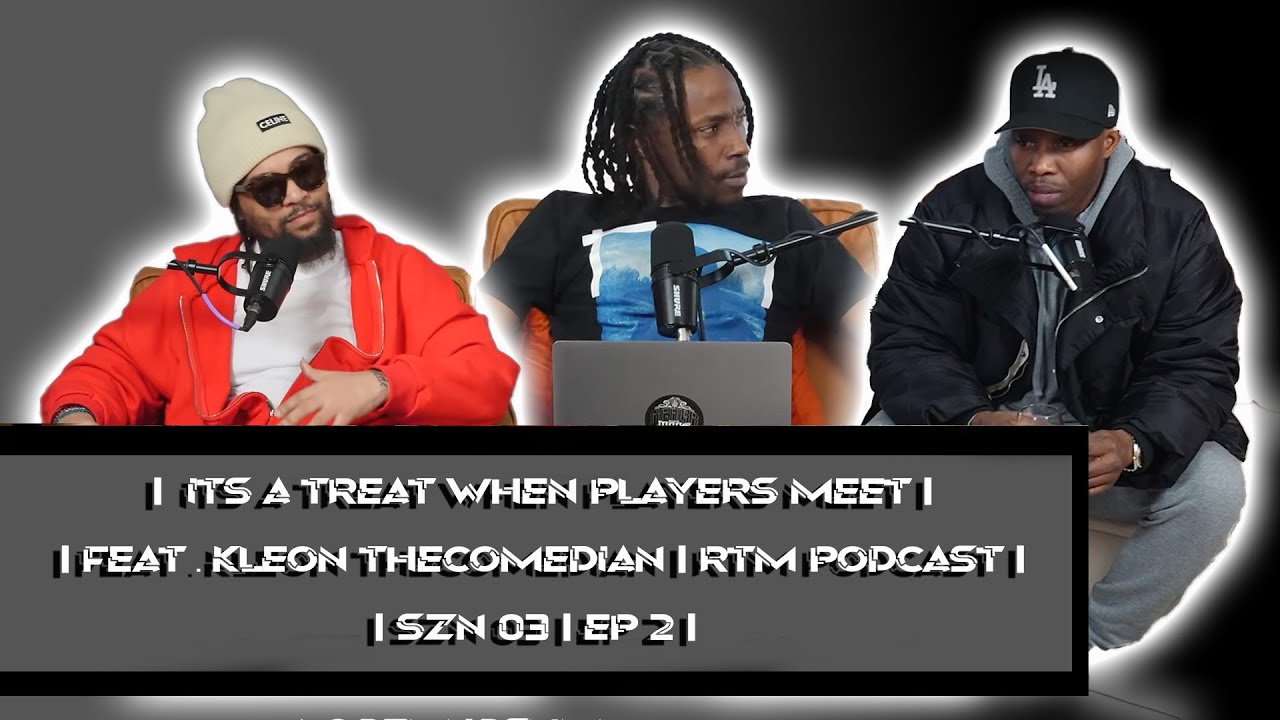 IT’S A TREAT WHEN PLAYERS MEET FT KLEON THE COMEDIAN RTM PODCAST SZN 3 EP 2
