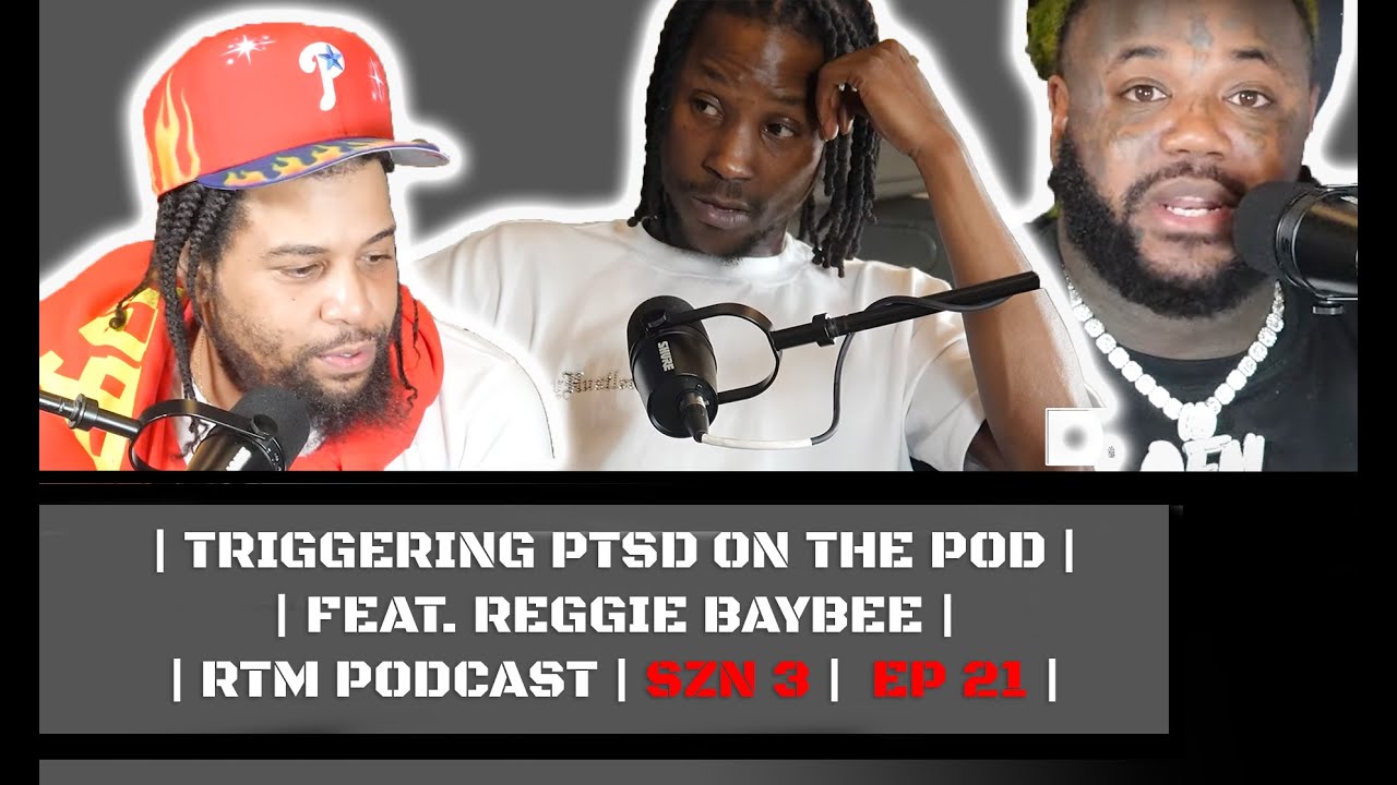 | TRIGGERING PTSD ON THE POD | FEAT. REGGIE BAYBEE | | RTM PODCAST | SZN 3 | EP 21 |