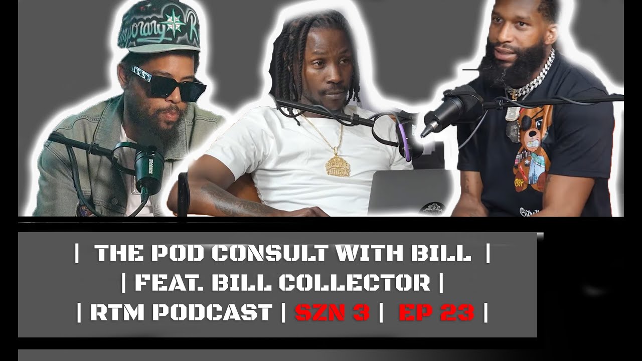 THE POD CONSULT WITH BILL | | FEAT. BILL COLLECTOR | | RTM PODCAST | SZN 3 | EP 23