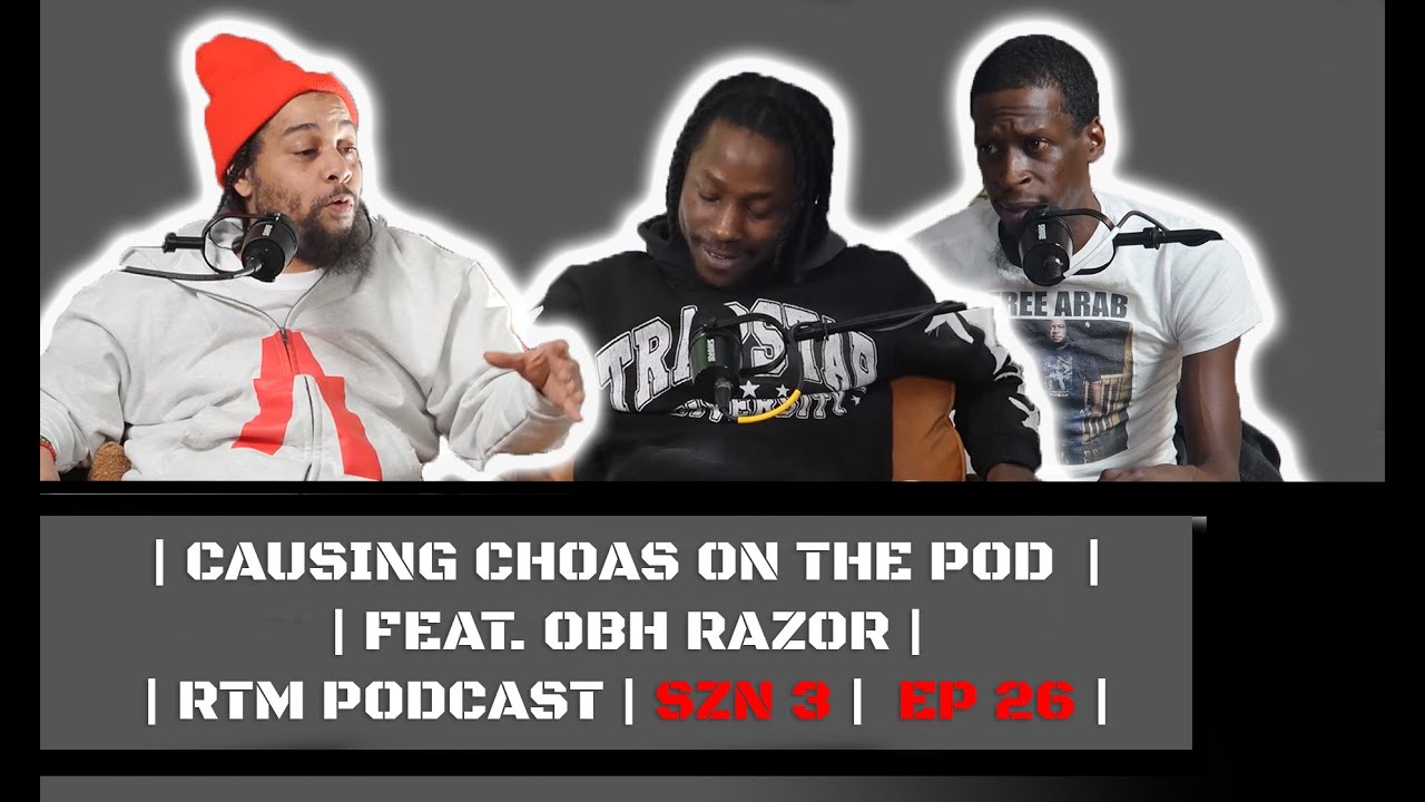 | CAUSING CHOAS ON THE POD | | FEAT. OBH RAZOR | | RTM PODCAST | SZN 3 | EP 26 |